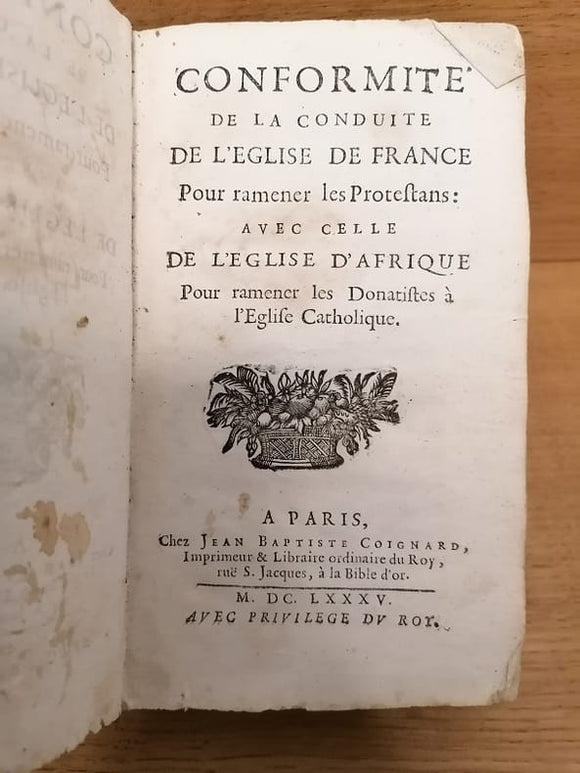 GOIBAUD-DUBOIS (Philippe). | Conformité de la conduite de l'Eglise de France, pour ramener les Protestans : avec celle de l'Eglise d'Afrique, pour ramener les Donatistes à l'Eglise catholique.