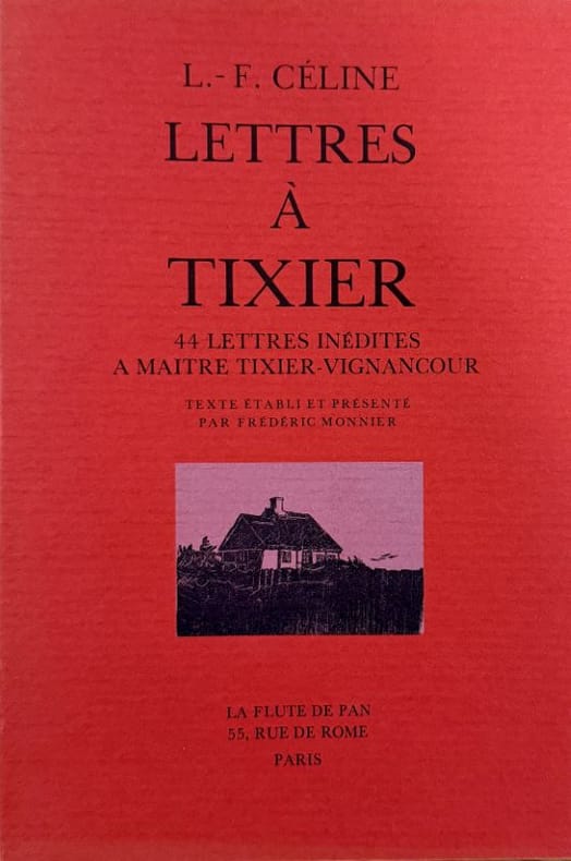 CELINE (Louis-Ferdinand). | Lettres à Tixier. 44 lettres inédites à Tixier-Vignancour. Texte établi et présenté par Frédéric Monnier.