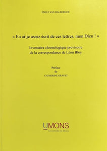 BLOY (Léon) VAN BALBERGHE (Emile). | En ai-je assez écrit de ces lettre, mon Dieu !. Inventaire chronologique provisoire de la correspondance de Léon Bloy.