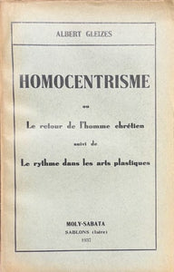 GLEIZES (Albert). | Homocentrisme ou le retour de l'homme chrétien suivi de Le Rythme dans les arts plastiques.