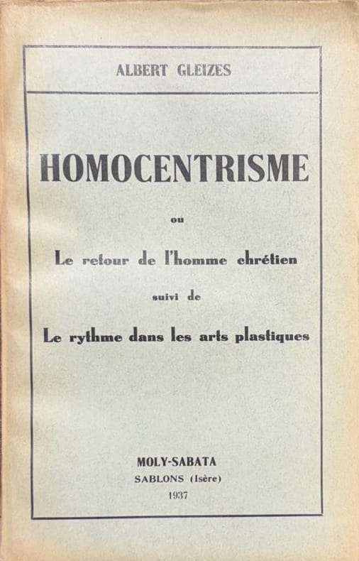 GLEIZES (Albert). | Homocentrisme ou le retour de l'homme chrétien suivi de Le Rythme dans les arts plastiques.