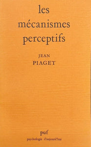 PIAGET (Jean). | Les mécanismes perceptifs.