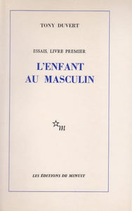 DUVERT (Tony). | L'enfant au masculin. Essais, livre premier.Editions de Minuit