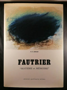 FAUTRIER (Jean) ARGAN (Giulio Carlo). | Fautrier : "Matière et Mémoire".